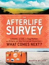The Afterlife Survey (eBook): A Rabbi, a Ceo, a Dog Walker, and Others On the Universal Question—What Comes Next?